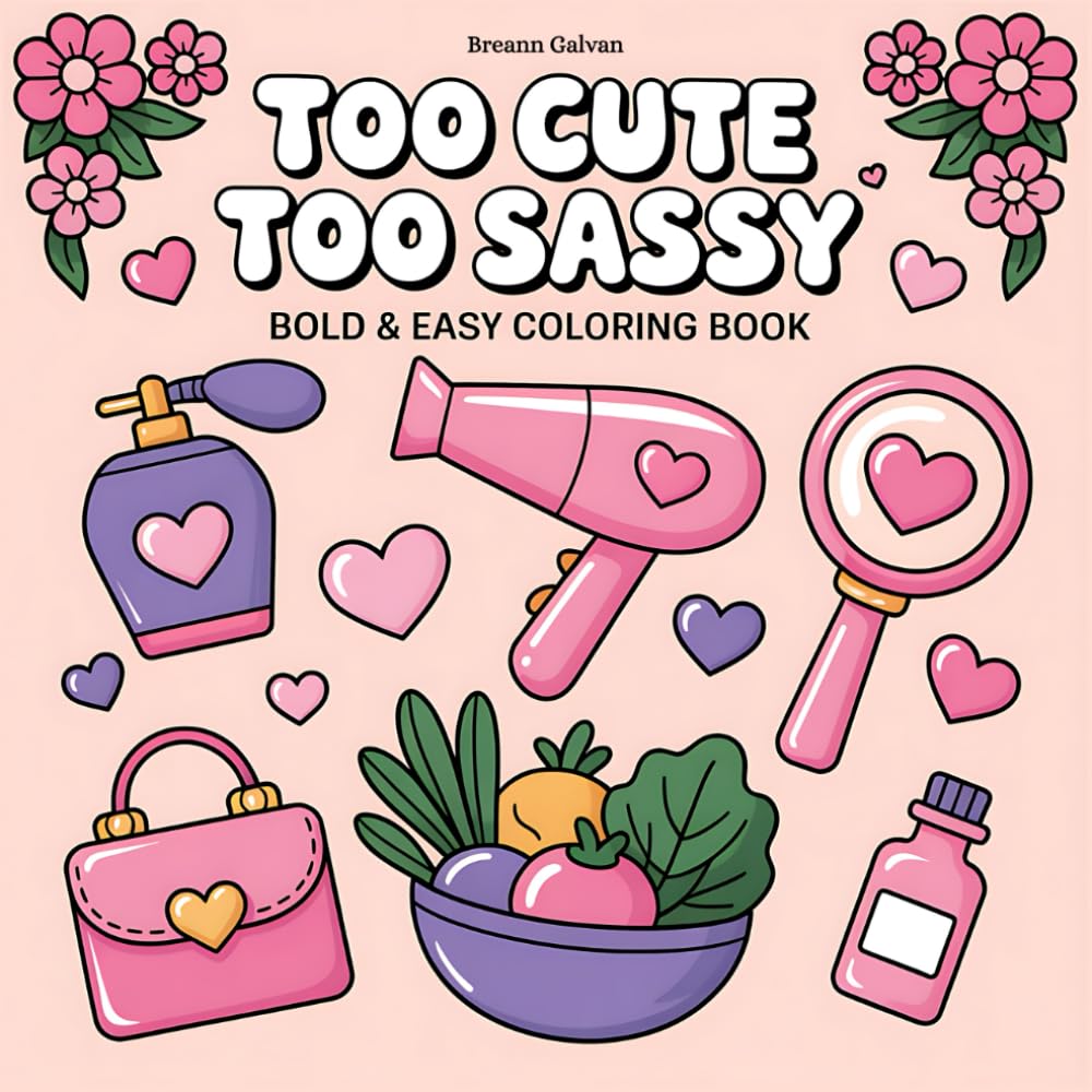 Too Cute Too Sassy: A Bold & Easy Coloring Book for Girls Who Love Style and Fun