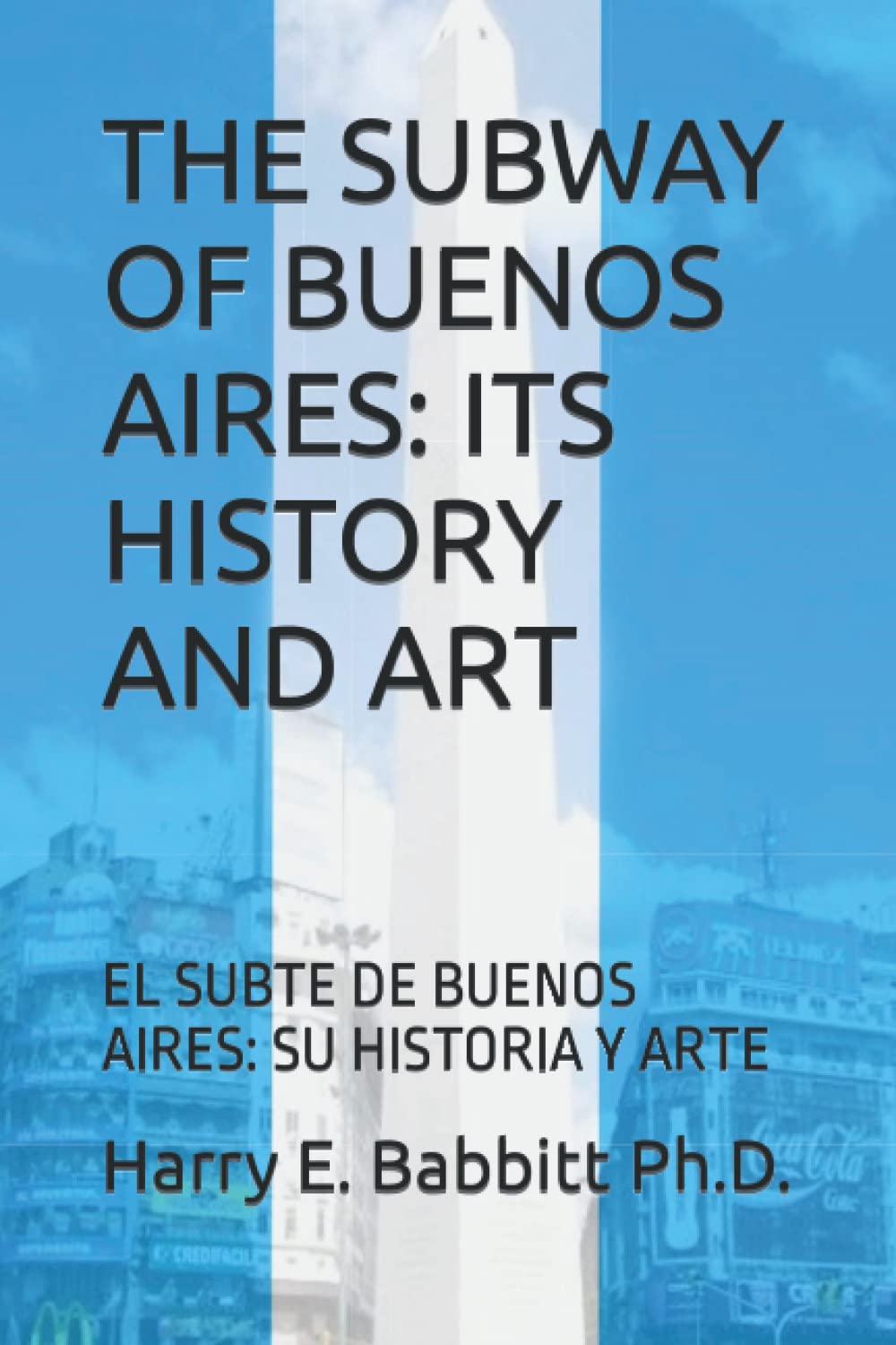 THE SUBWAY OF BUENOS AIRES: ITS HISTORY AND ART: EL SUBTE DE BUENOS AIRES: SU HISTORIA Y ARTE