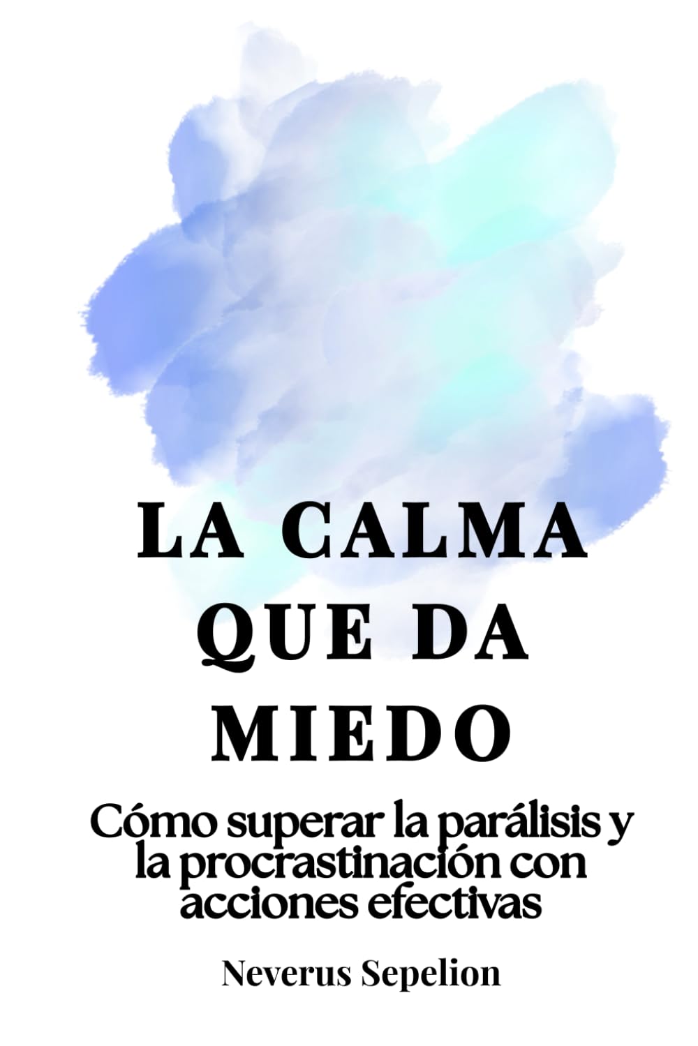 La calma que da miedo: Cómo superar la parálisis y la procrastinación con acciones efectivas