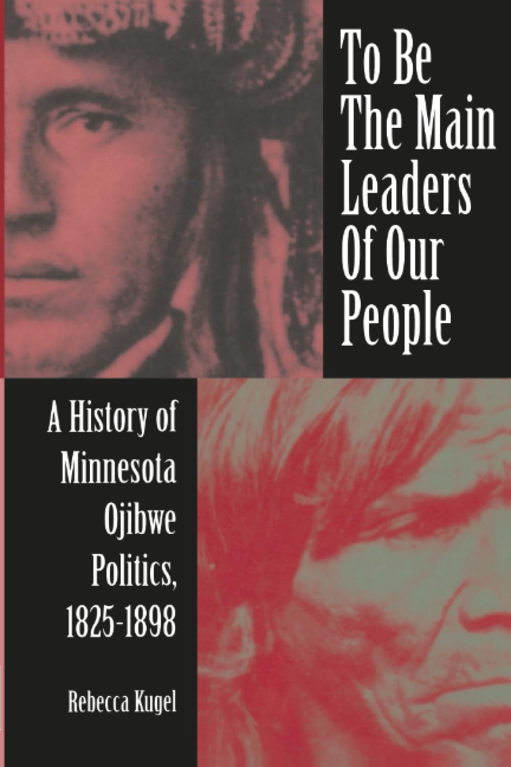 Buy To Be the Main Leaders of Our People: A History of Minnesota Ojibwe Politics, 1825-1898 (Native American Series) — BookShops.in