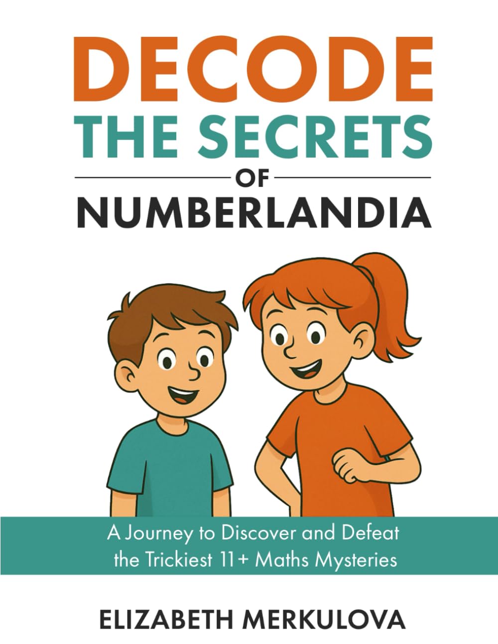 Decode the Secrets of Numberlandia: A Journey to Discover and Defeat the Trickiest 11+ Maths Mysteries