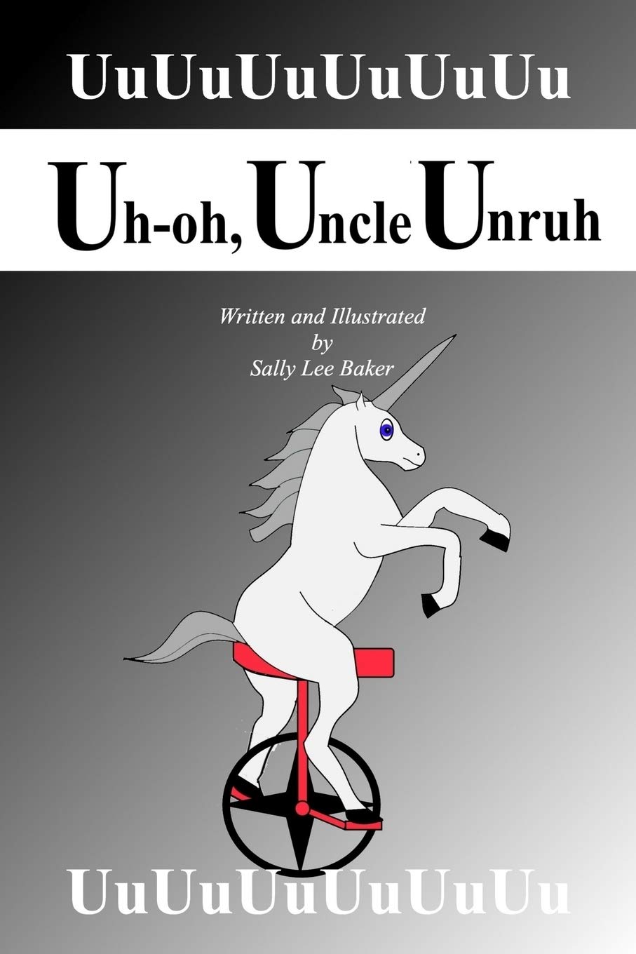 Uh-oh, Uncle Unruh: A fun read-aloud illustrated tongue twisting tale brought to you by the letter "U".