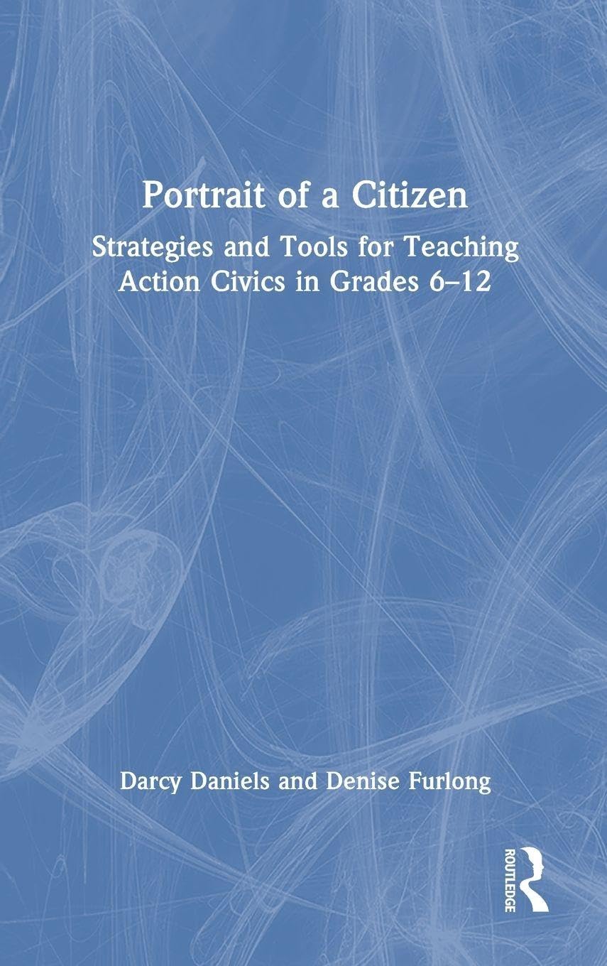 Portrait of a Citizen: Strategies and Tools for Teaching Action Civics in Grades 6–12