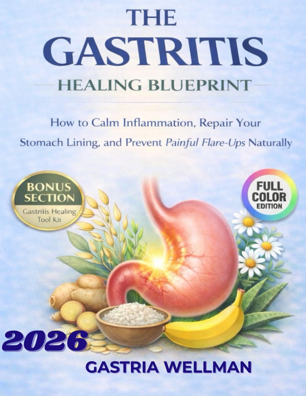 THE GASTRITIS HEALING BLUEPRINT: How to Calm Inflammation, Repair Your Stomach Lining, and Prevent Painful Flare-Ups Naturally: 1 (THE GASTRITIS HEALING COLLECTION)