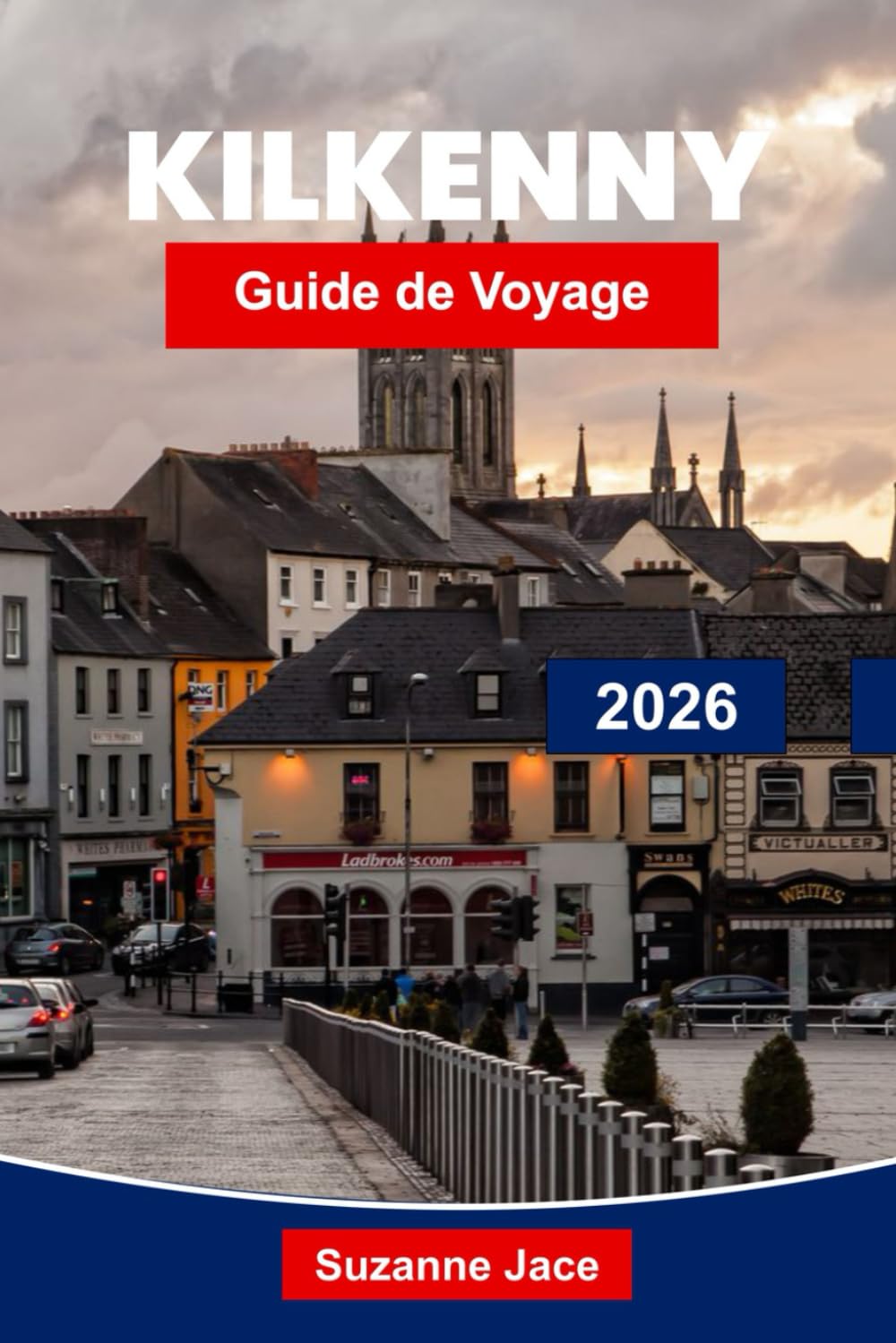 Kilkenny Guide de voyage 2026: Explorez les rues médiévales, les châteaux historiques, la cuisine irlandaise locale, les expériences culturelles, les ... à pied et les conseils de voyage essentiels