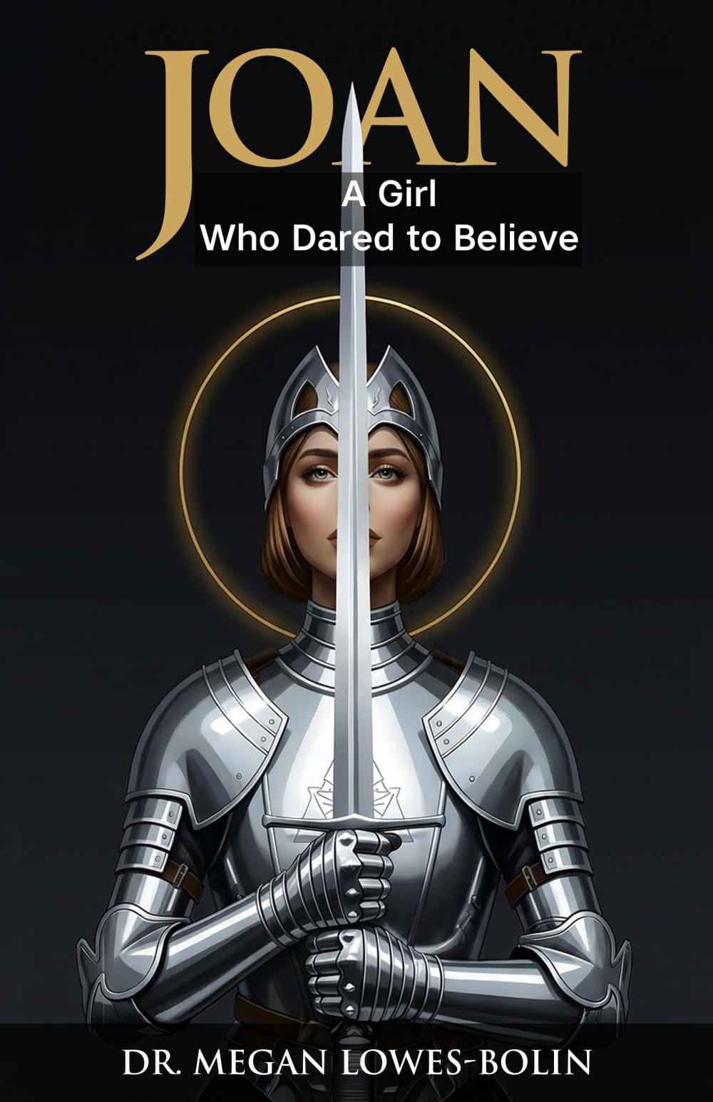 Joan: A Girl Who Dared to Believe