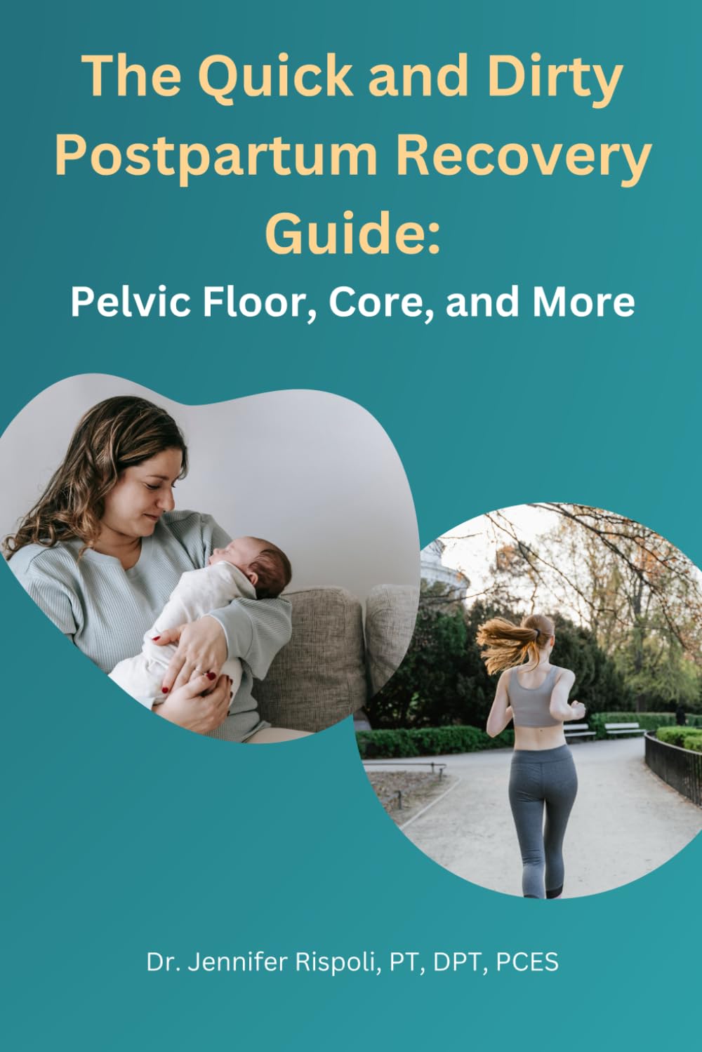 The Quick and Dirty Postpartum Recovery Guide: Pelvic Floor, Core, and More