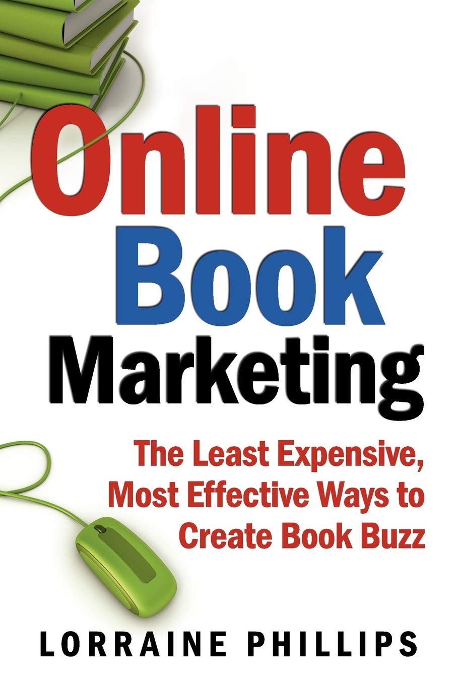 Online Book Marketing: The Least Expensive, Most Effective Ways to Create Book Buzz