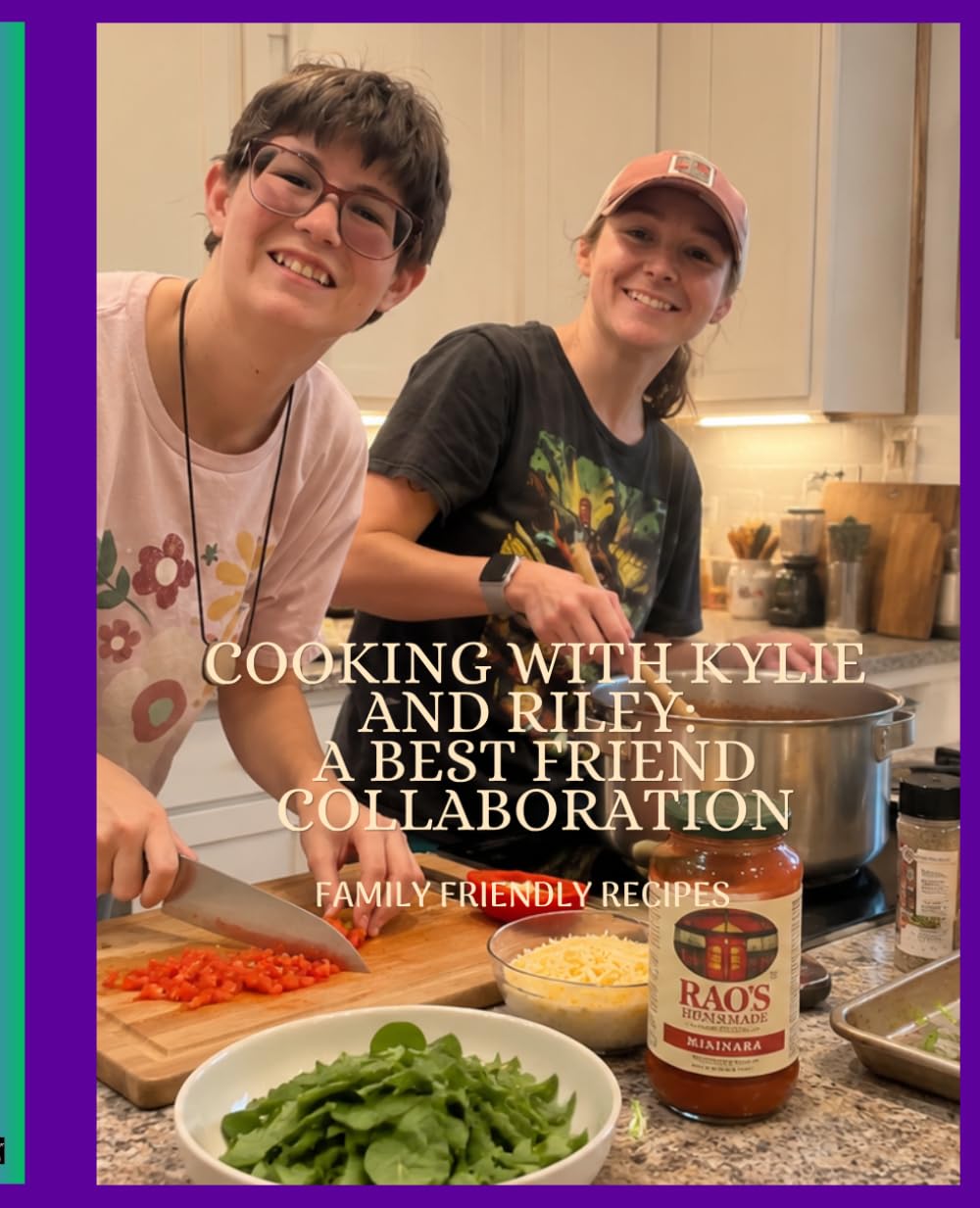 Cooking with Kylie and Riley: A Best Friend Collaboration Cookbook: Family Friendly Recipes