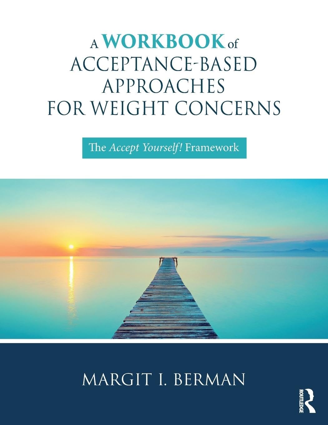 A Workbook of Acceptance-Based Approaches for Weight Concerns: The Accept Yourself! Framework