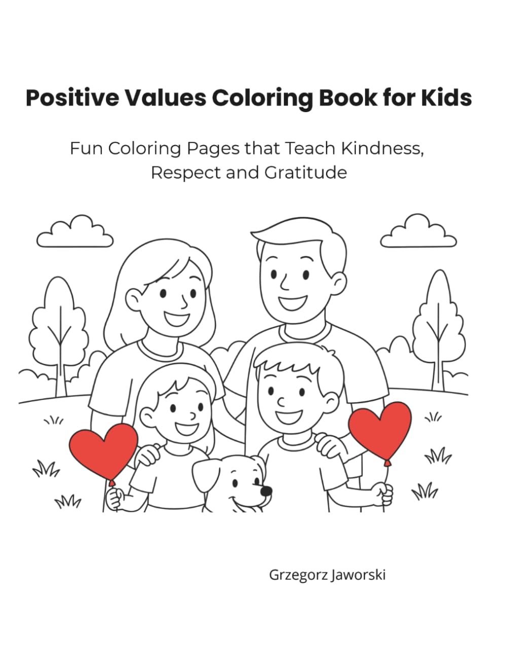 Positive Values Coloring Book for Kids: Fun Coloring Pages that Teach Kindness, Respect and Gratitude