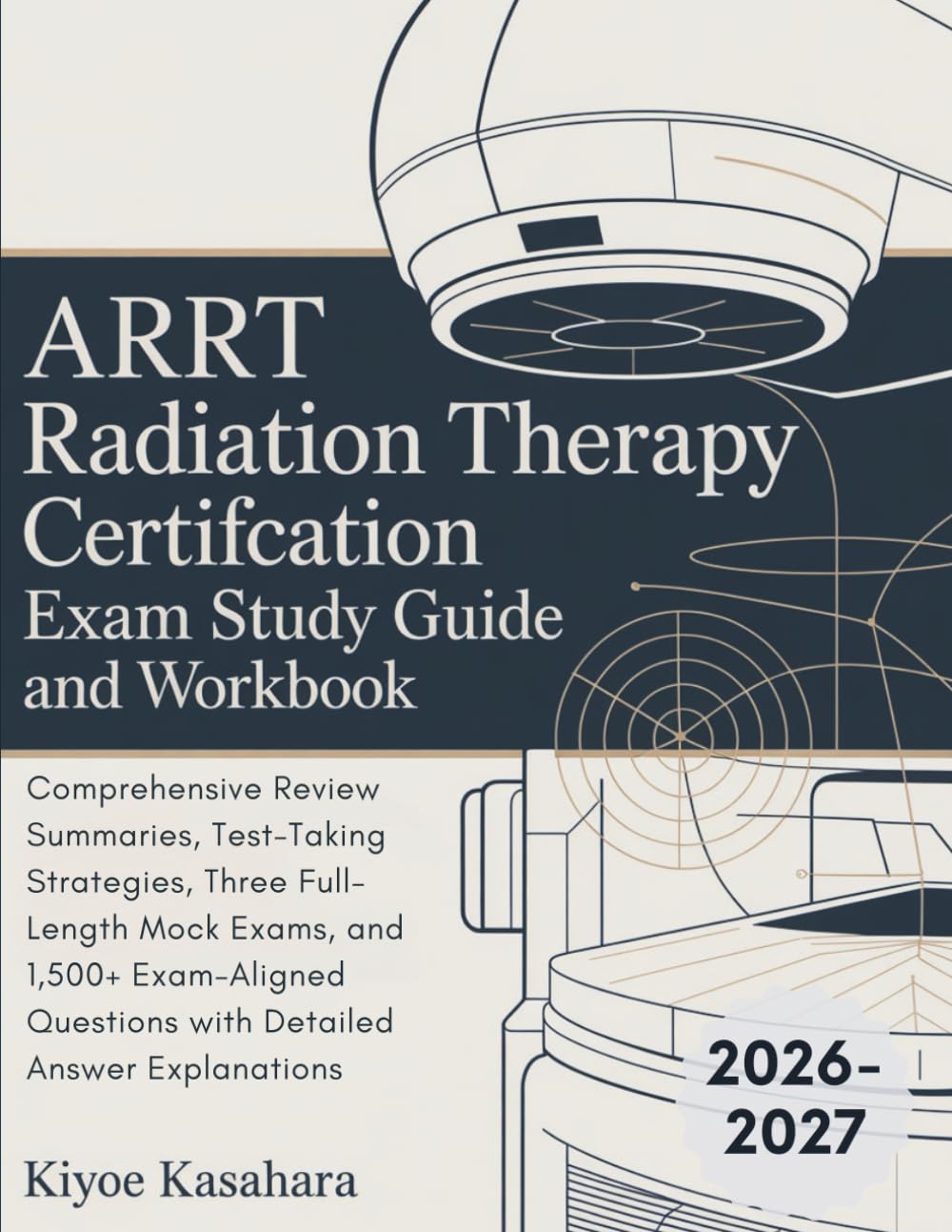 ARRT Radiation Therapy Certification Exam Study Guide and Workbook: Comprehensive Review Summaries, Test-Taking Strategies, Three Full-Length Mock ... Questions with Detailed Answer Explanations