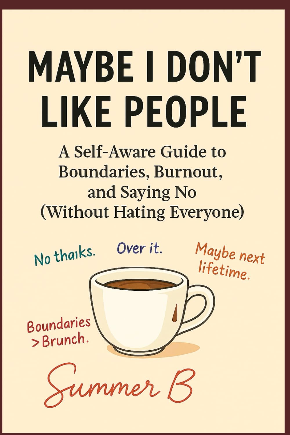Maybe I Don't Like People: A Self-Aware Guide to Boundaries, Burnout, & Saying No (Without Hating Everyone)
