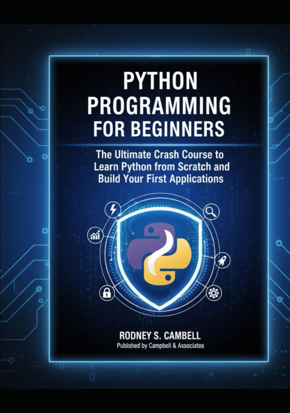 Python Programming for Beginners: The Ultimate Crash Course To Learn Python From Scratch And Build Your First Applications