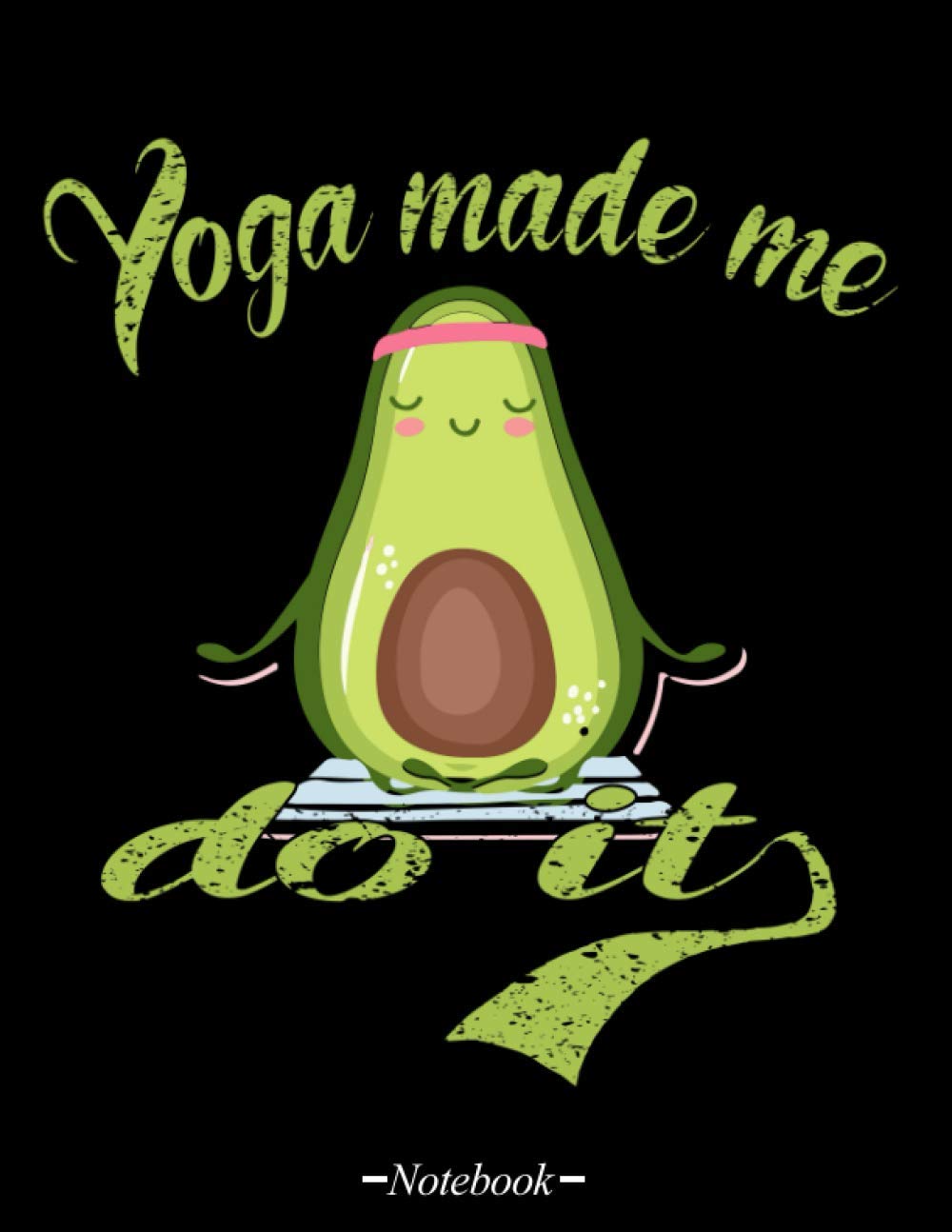 Yoga Made ME do It Funny Avocado Notebook Gift for Yoga Lover: Lined NoteBook 5,8 - 120 pages