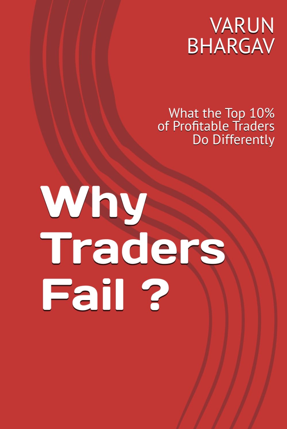 Why Traders Fail ?: What the Top 10% of Profitable Traders Do Differently