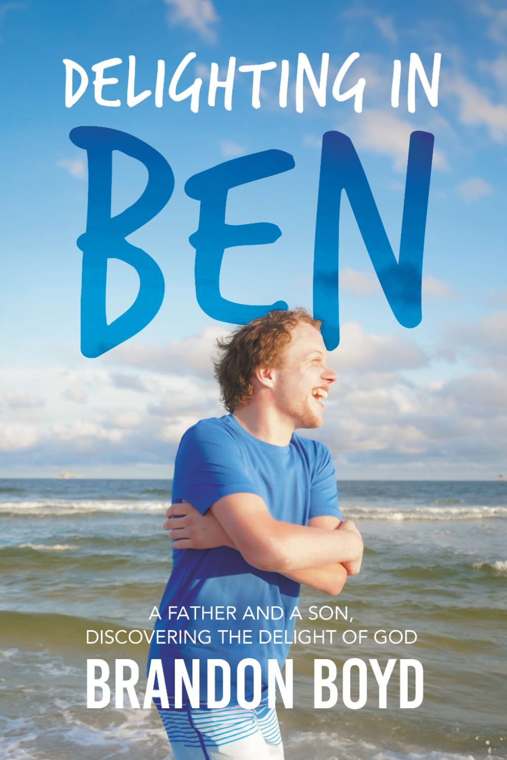 Delighting in Ben: A Father and a Son, Discovering the Delight of God