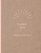 PLANNER 2022 ORGANIZE THEN RELAX: Stylish 2022 Planner, 476 Pages of monthly calendars, weekly sheets and daily planners. The size is 8.5 by 11 inches