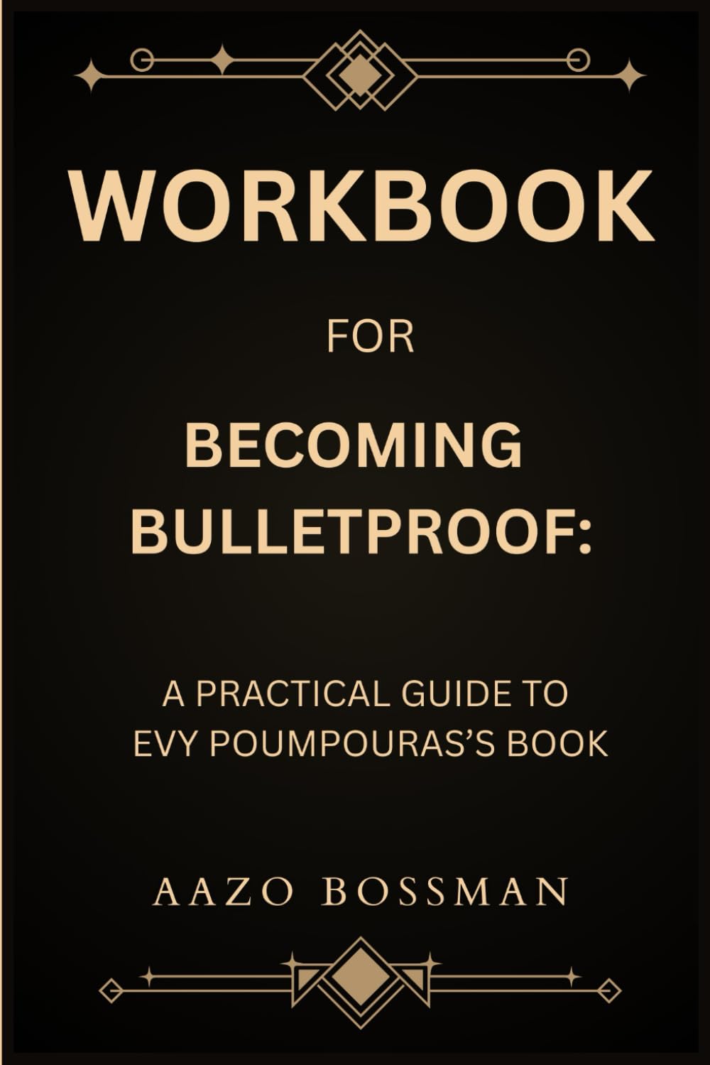 Workbook for Becoming Bulletproof: A Practical Guide to Evy Poumpouras’s Book