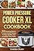 Power Pressure Cooker XL Cookbook: 150 Amazing Electric Pressure Cooker Recipes for Fast, Healthy, and Incredibly Tasty Meals