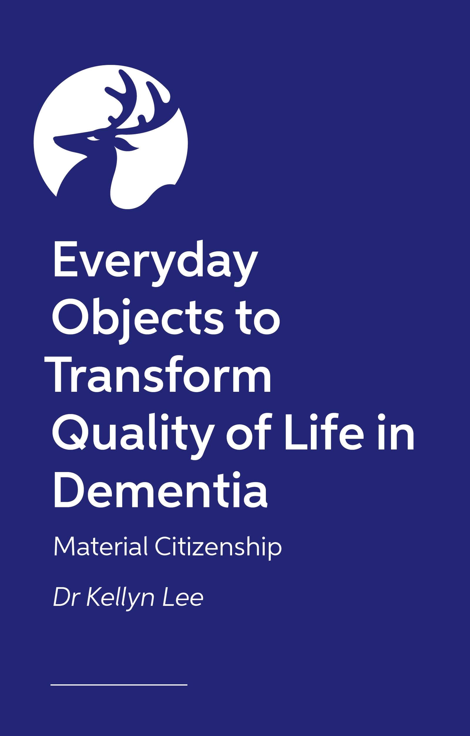 Material Citizenship in Dementia Care: Everyday Objects to Transform Quality of Life