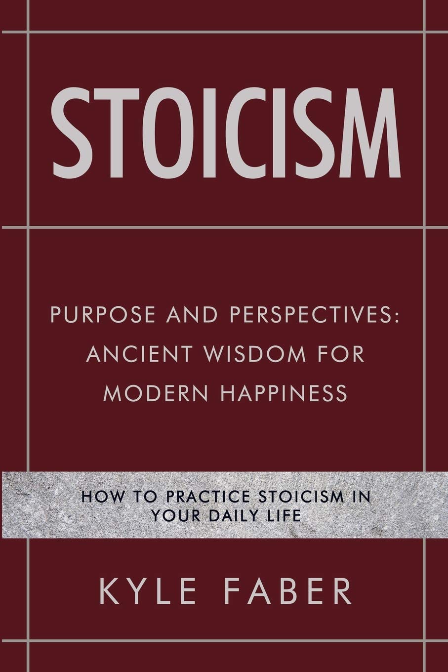 Stoicism - Purpose and Perspectives: Ancient Wisdom for Modern Happiness: How to Practice Stoicism in Your Daily Life: 2 (Stoic Philosophy)