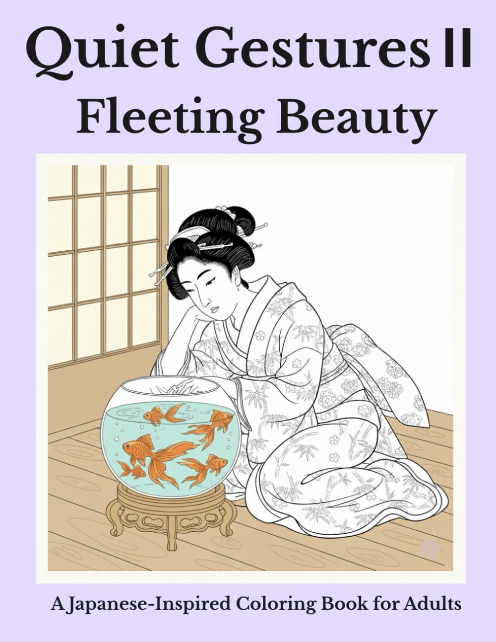 Quiet Gestures II: Fleeting Beauty: A Japanese-Inspired Coloring Book for Adults