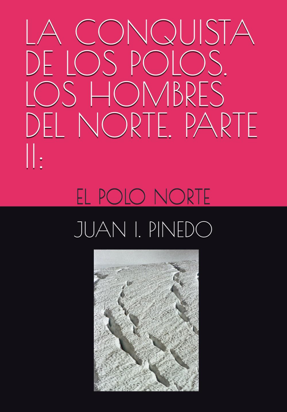 LA CONQUISTA DE LOS POLOS. LOS HOMBRES DEL NORTE. PARTE II:: EL POLO NORTE