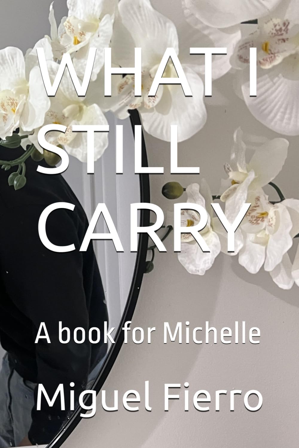 WHAT I STILL CARRY: A book for Michelle