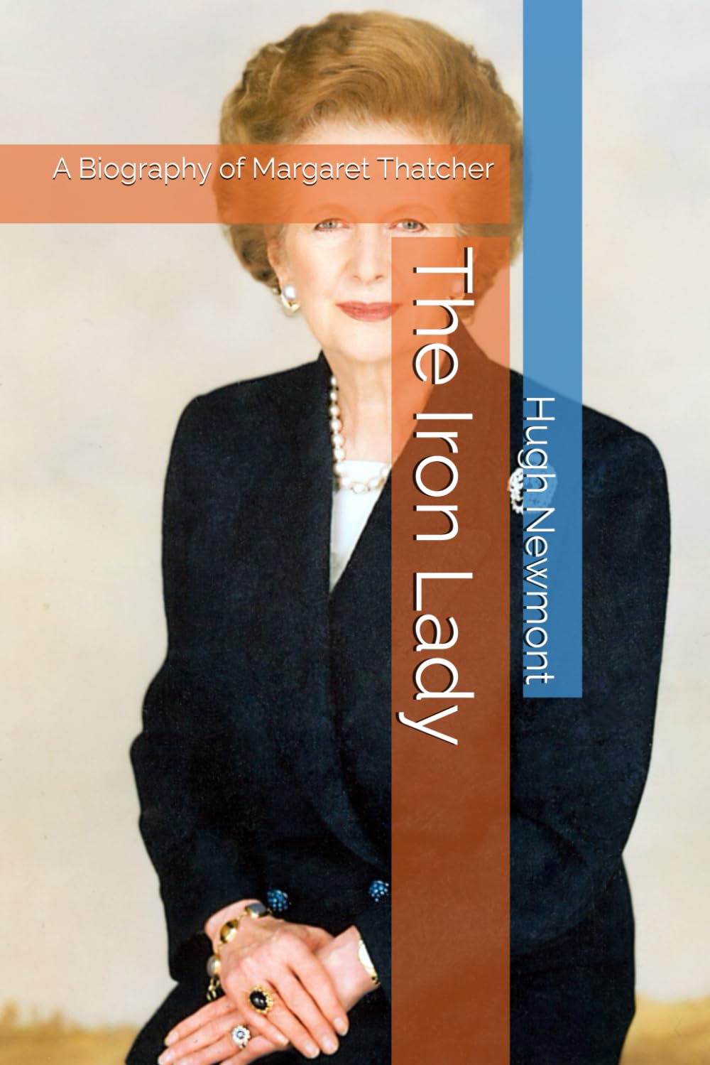 The Iron Lady: A Biography of Margaret Thatcher