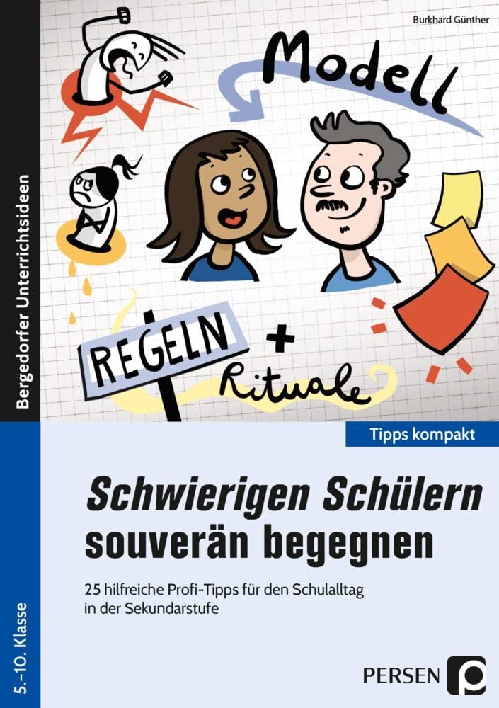 Schwierigen Schülern souverän begegnen - Sek: 25 hilfreiche Profi-Tipps für den Lehreralltag in der Sekundarstufe (5. bis 10. Klasse)