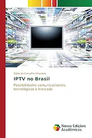 IPTV no Brasil: Possibilidades comunicacionais, tecnológicas e mercado