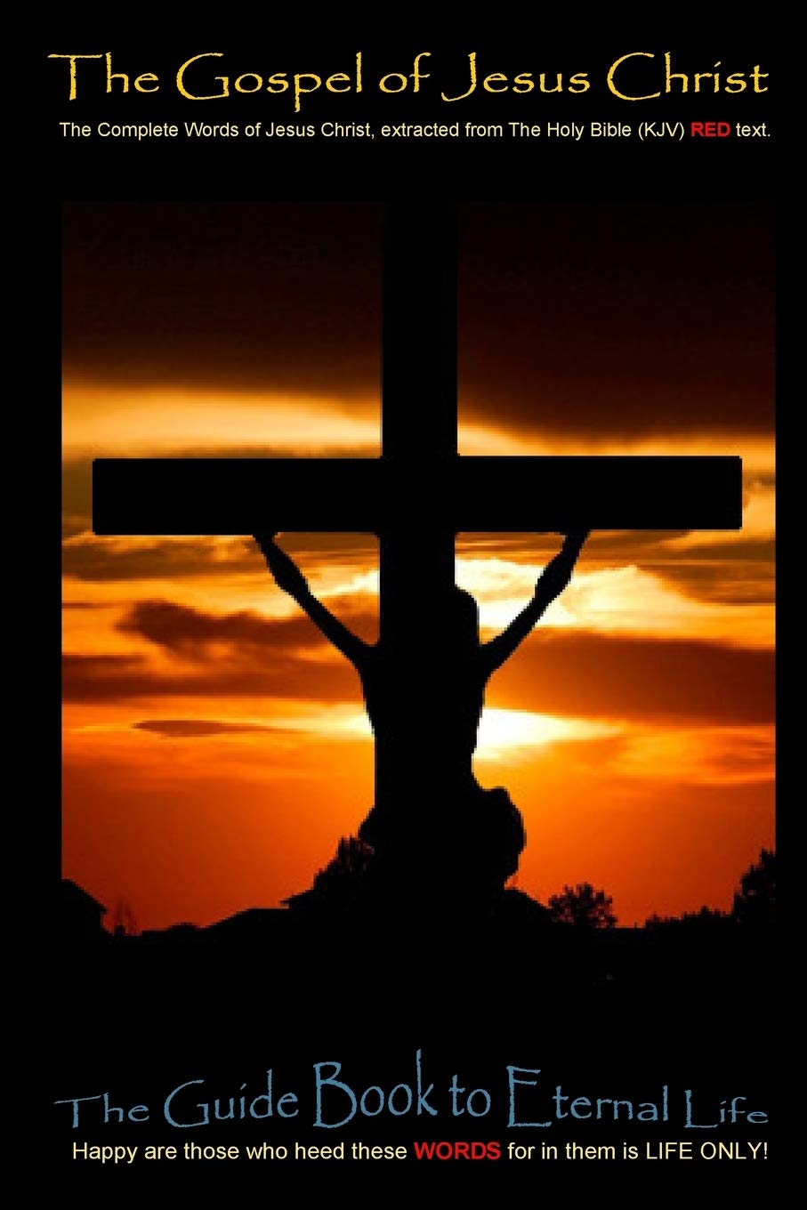 The Gospel of Jesus Christ: The complete words of Jesus Christ, extracted from the Holy Bible (KJV)