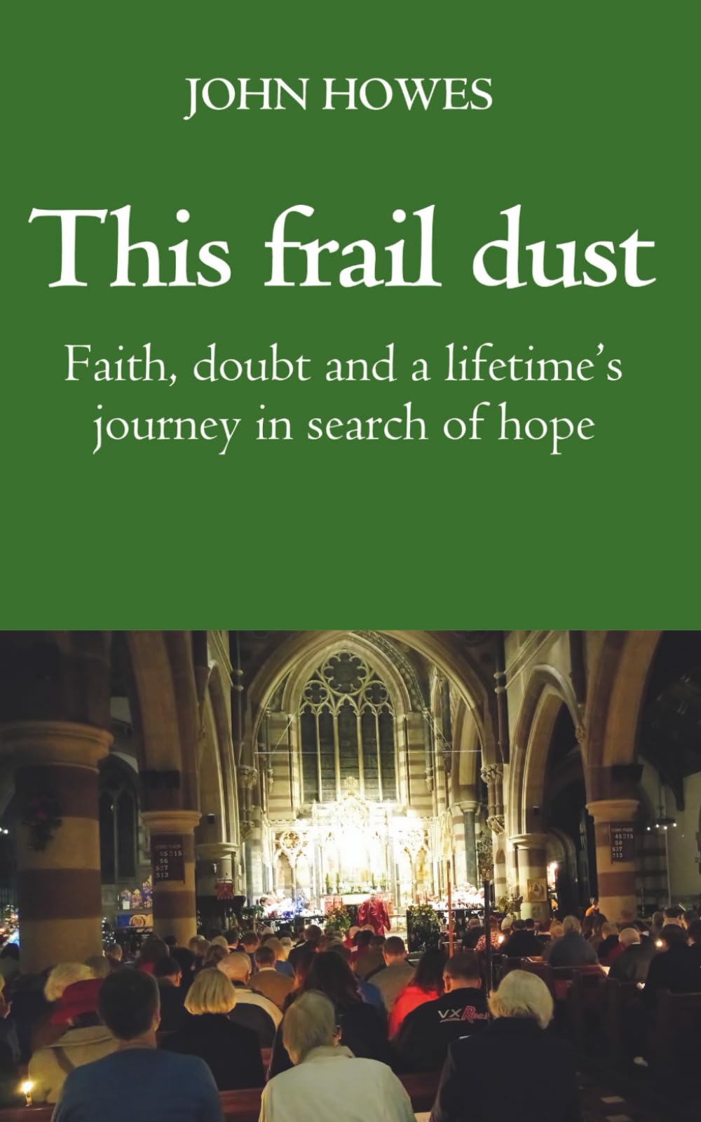 This frail dust: Faith, doubt, and a lifetime's journey in search of hope