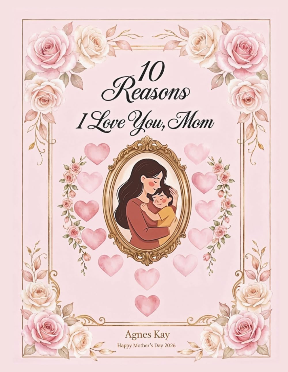 10 Reasons Why I Love You, Mom: Pink Floral Edition: A Personalized Fill-in-the-Blank Gift Book