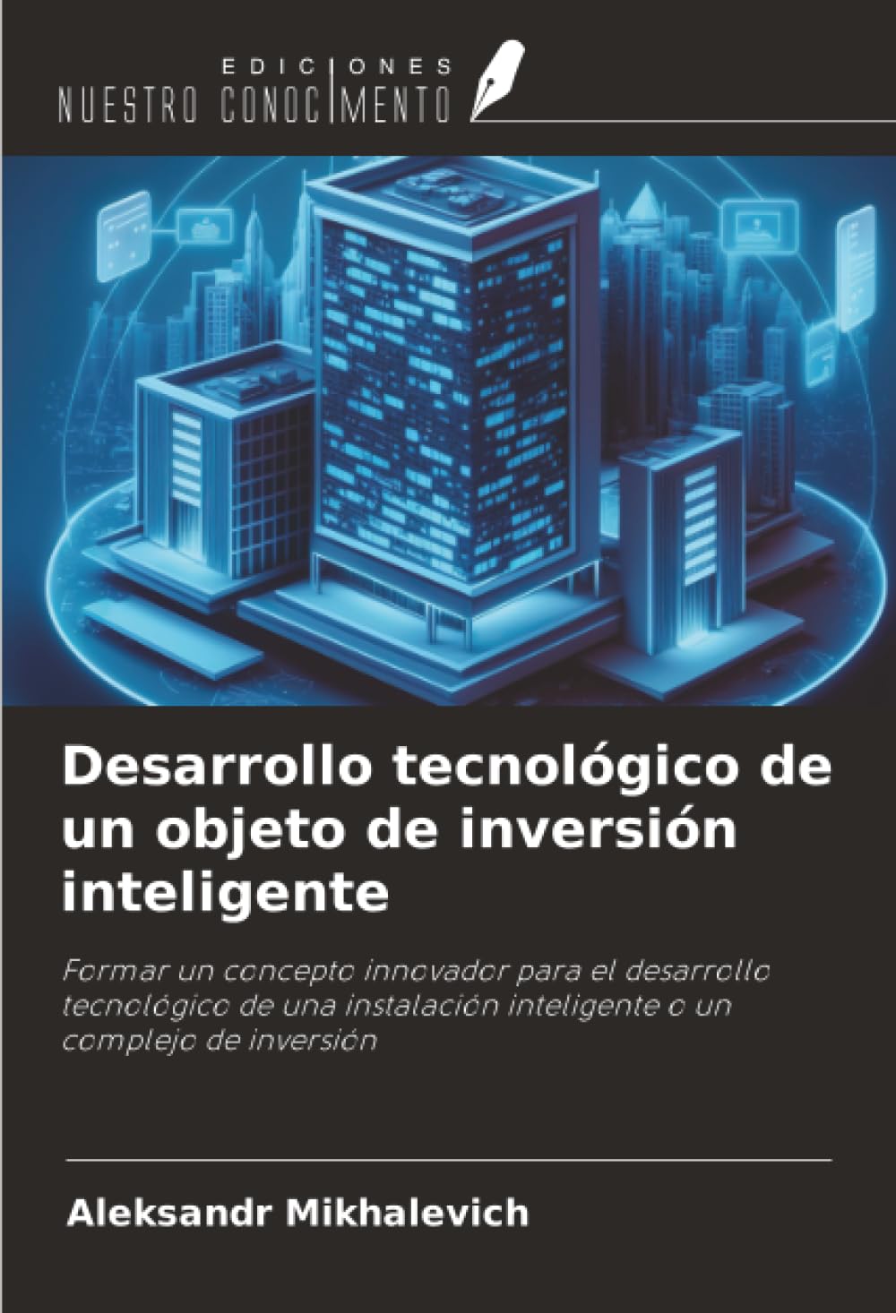 Desarrollo tecnológico de un objeto de inversión inteligente: Formar un concepto innovador para el desarrollo tecnológico de una instalación inteligente o un complejo de inversión