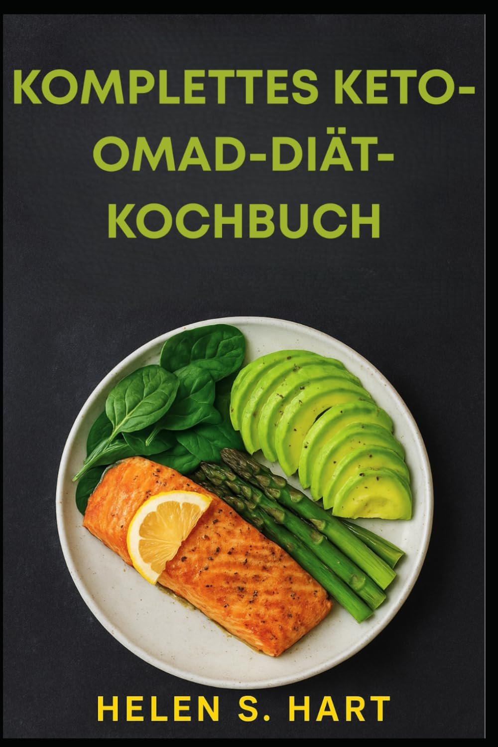 KOMPLETTES KETO-OMAD-DIÄT-KOCHBUCH: köstliche Low-Carb-Rezepte für Fettverbrennung, Energie und Erfolg mit einer Mahlzeit pro Tag