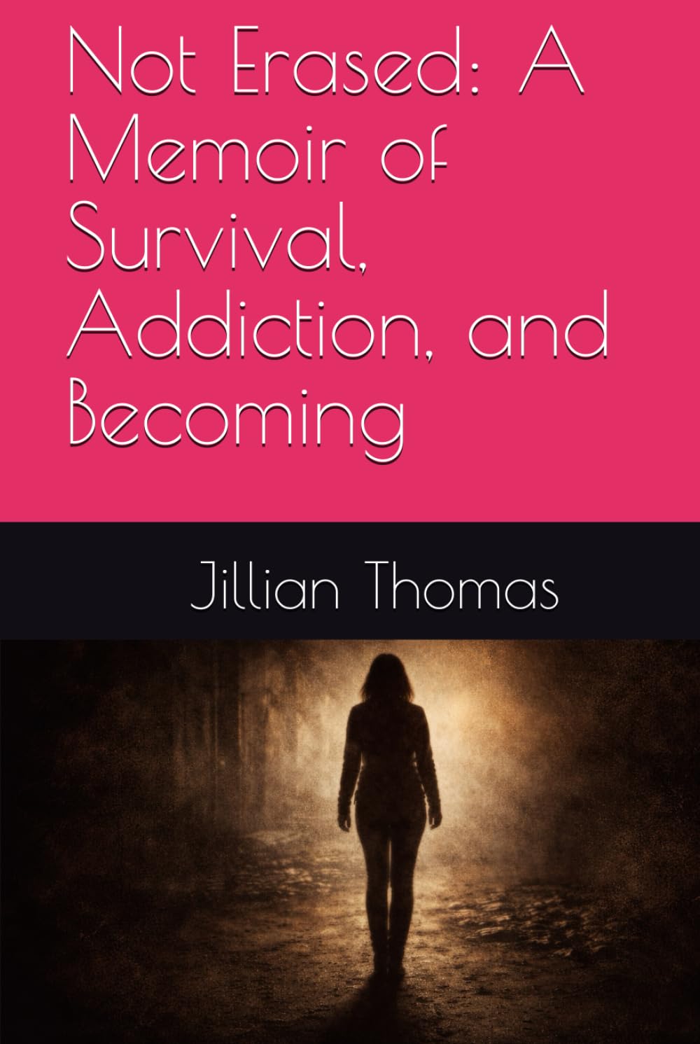 Not Erased: A Memoir of Survival, Addiction, and Becoming