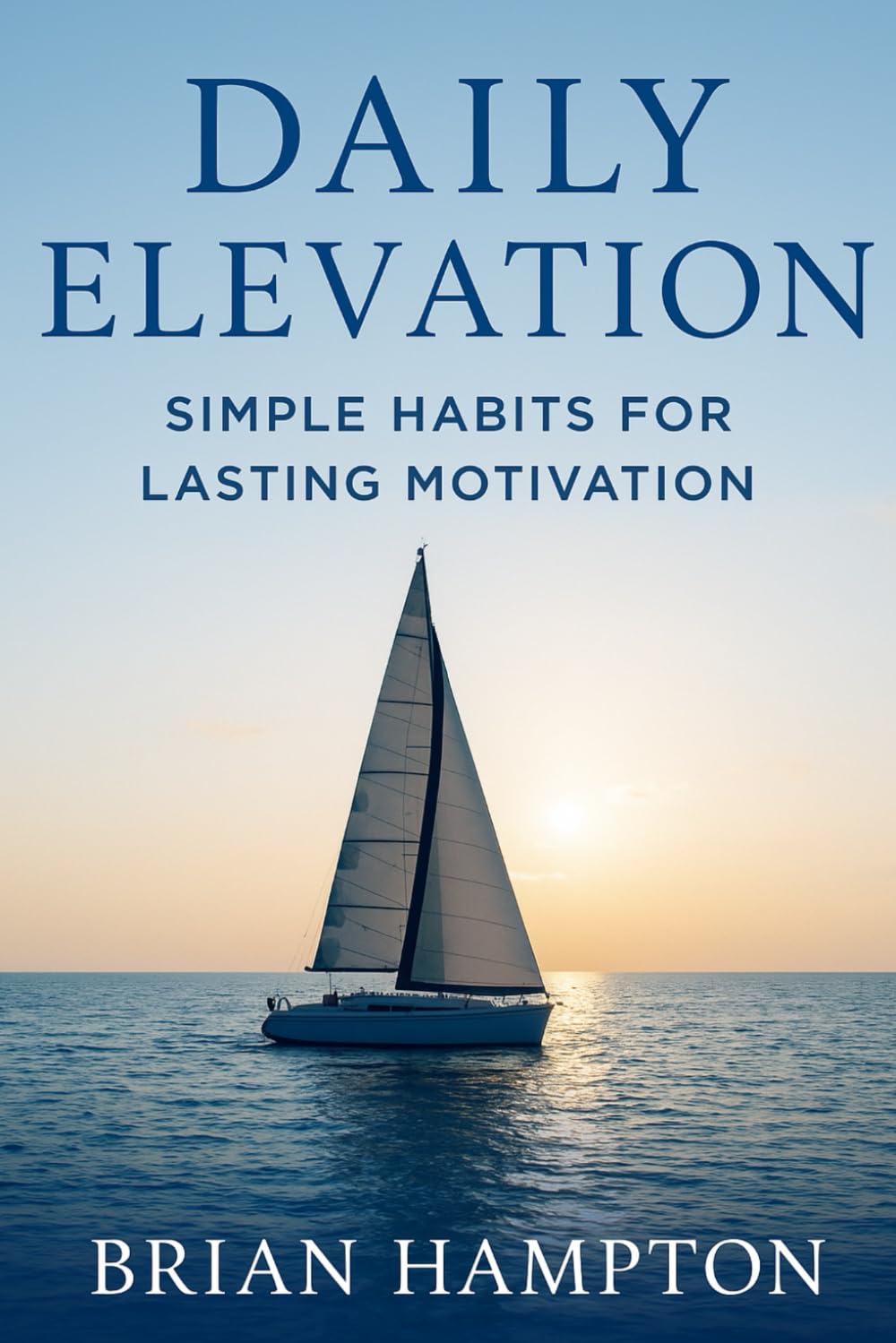 Daily Elevation: Simple Habits for Lasting Motivation
