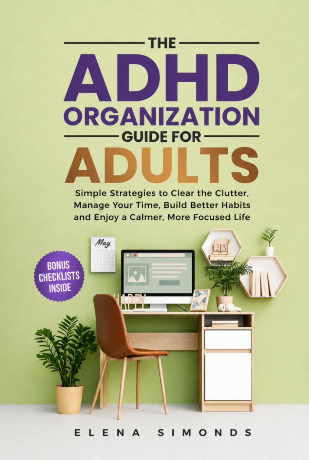 The ADHD Organization Guide for Adults: Simple Strategies to Clear the Clutter, Manage Your Time, Build Better Habits and Enjoy a Calmer, More Focused Life