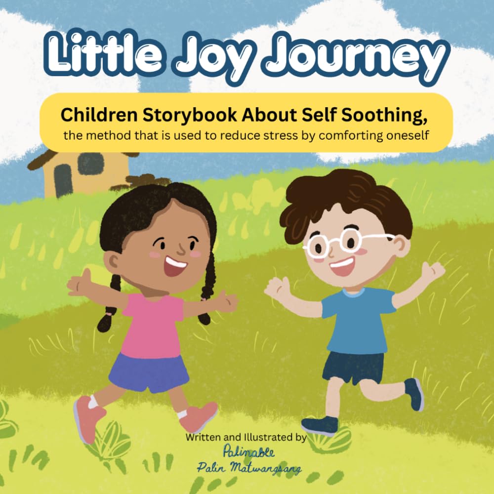 Little Joy Journey: Children Storybook About Self Soothing, the method that is used to reduce stress by comforting oneself (Mental Health Wellbeing Storybooks)