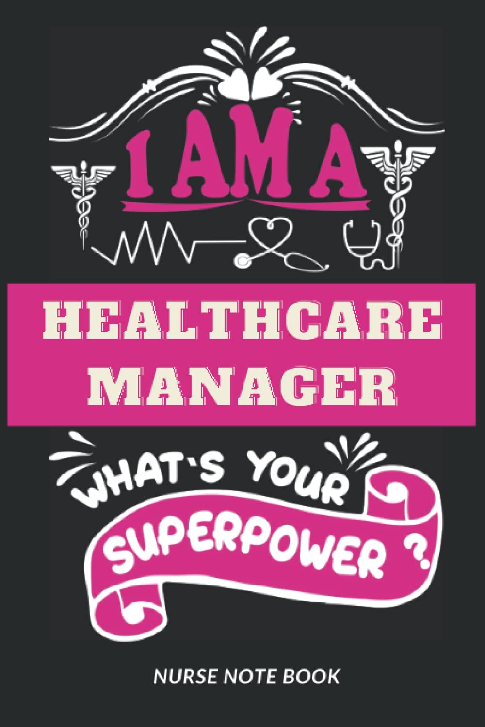 I am a Healthcare Manager. What's your superpower ?: Nurse Blank Lined Notebook For Nurse, Healthcare Manager, Men and Women, A nice Appreciation ... Christmas/Thanksgiving Notebook Journals.