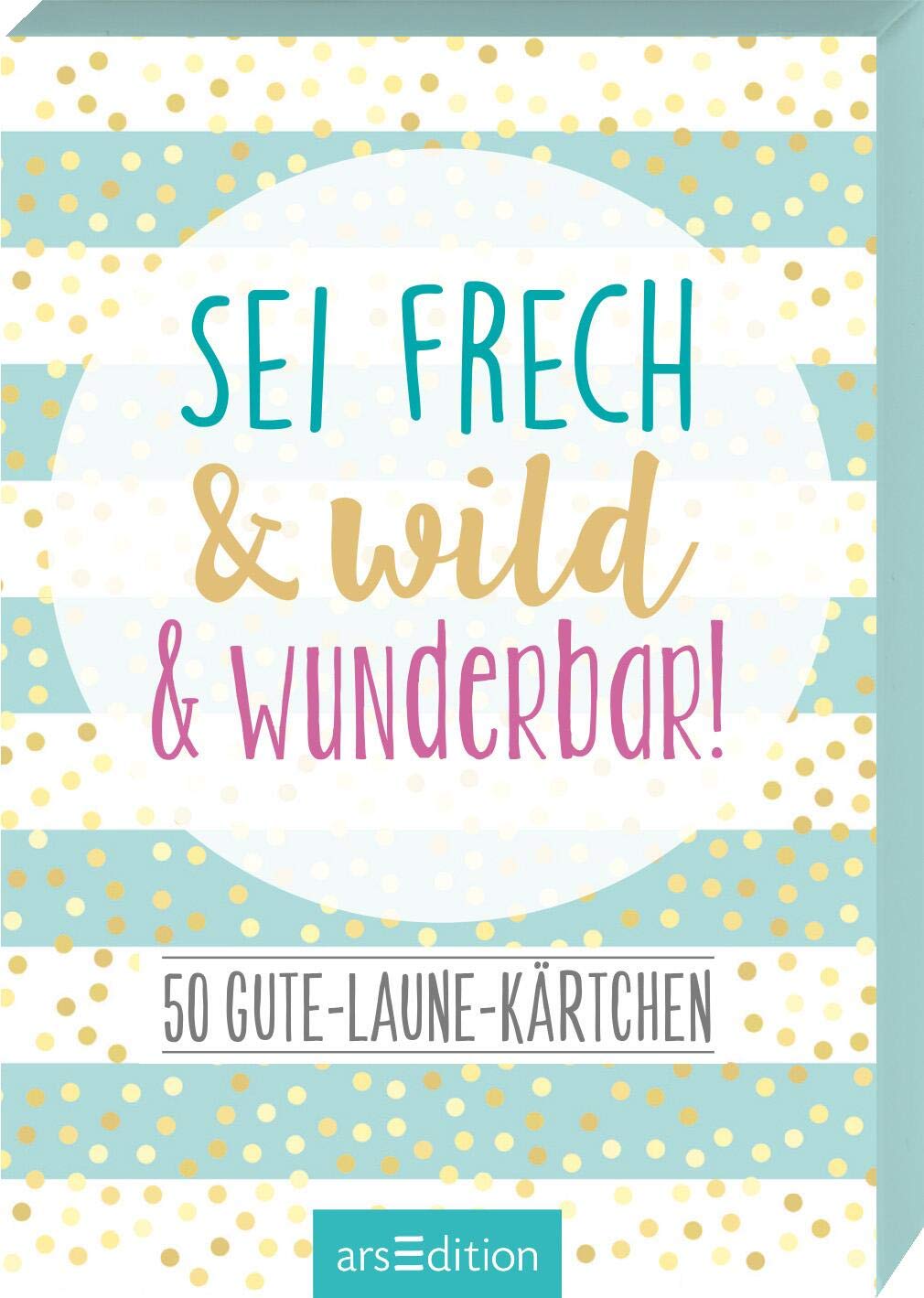 Sei frech & wild & wunderbar! - 50 Gute-Laune-Kärtchen: Box mit 50 Karten für mehr Glück, Achtsamkeit und gute Laune an jedem Tag