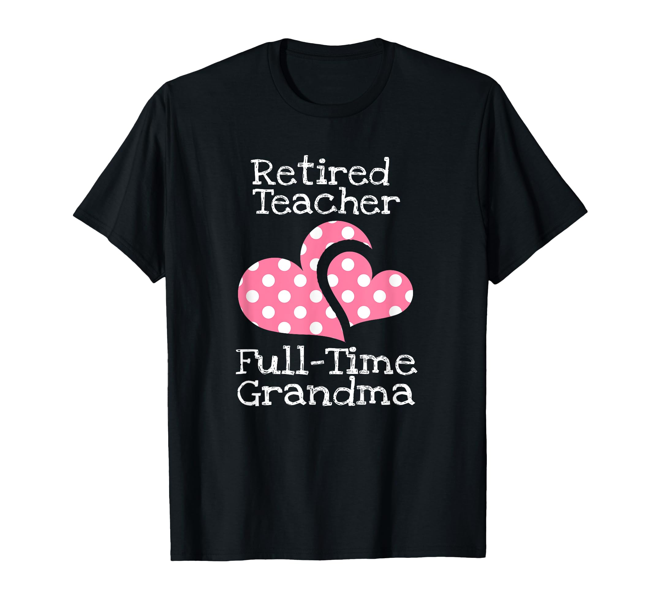 Retired Teacher Full-Time Grandma Teachers Retirement Gift T-Shirt