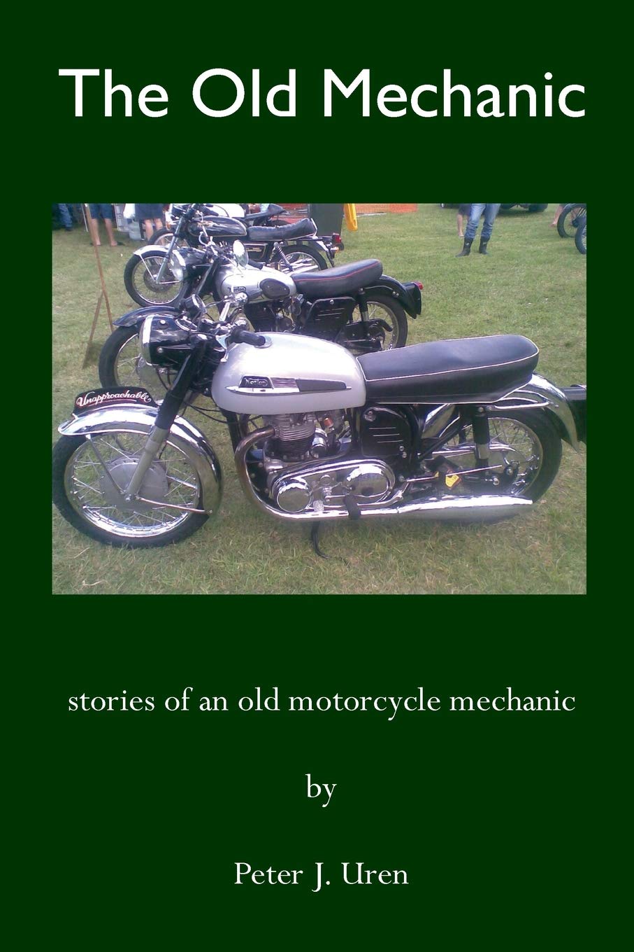 The Old Mechanic: Stories of an old motorcycle mechanic: Volume 1