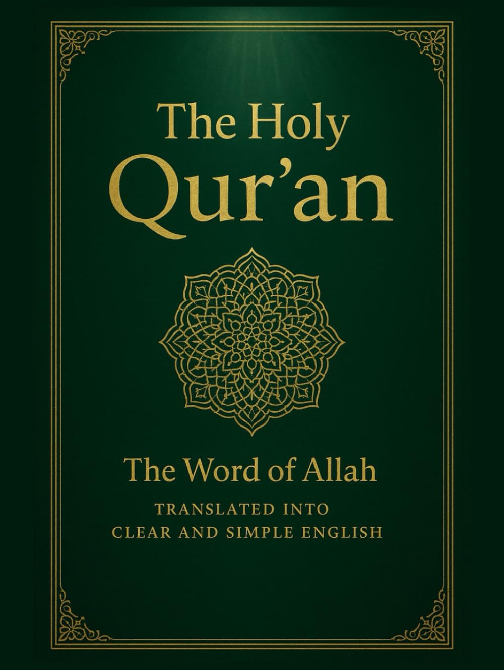 The Holy Qur’an: The Word of Allah Translated into Clear and Simple English