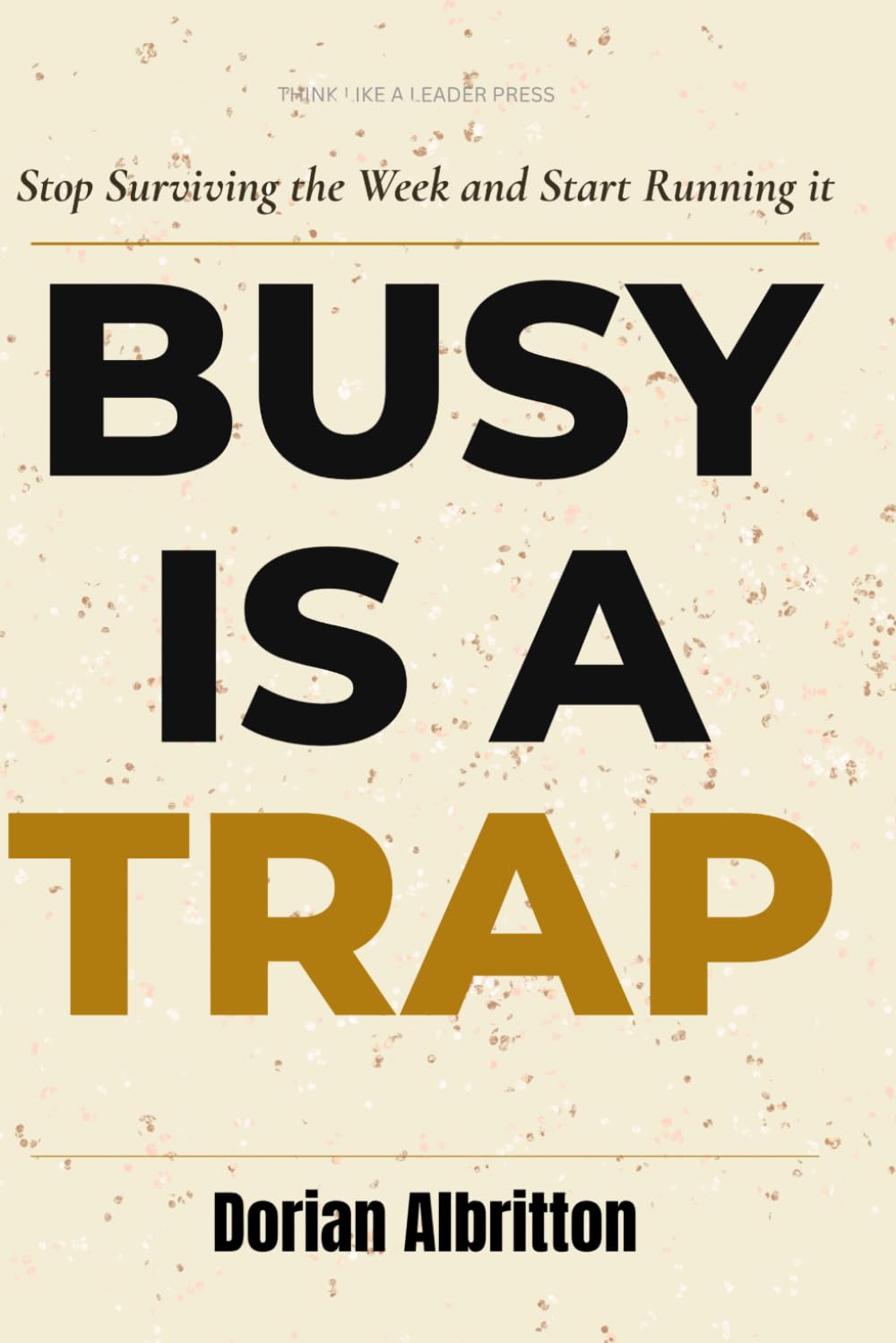 Busy Is a Trap: Stop Surviving the Week and Start Running It