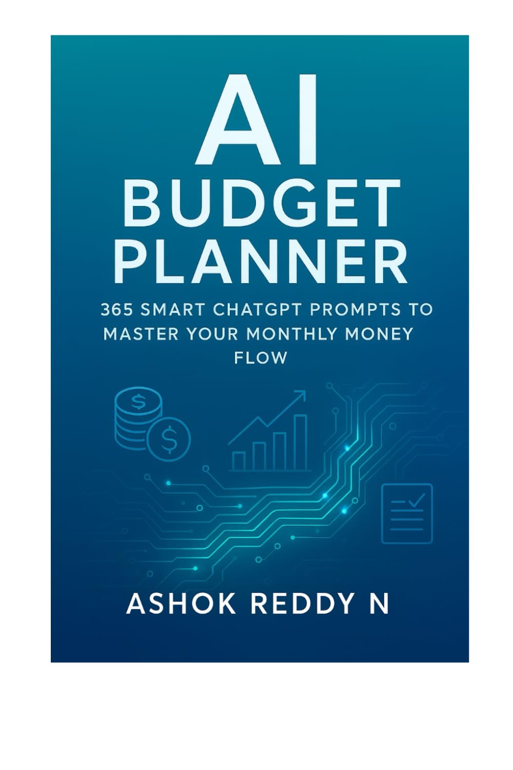 AI Budget Planner: 365 Smart ChatGPT Prompts to Master Your Monthly Money Flow: Daily AI-powered prompts to help you plan smart, spend wisely, save ... finances (The AI for Personal Finance Series)
