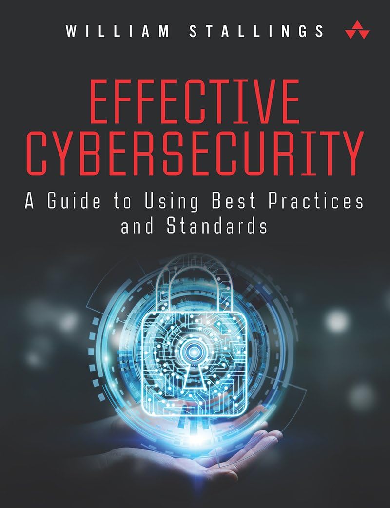 Effective Cybersecurity: A Guide to Using Best Practices and Standards      1st Edition Effective Cybersecurity: A Guide to Using Best Practices and Standards      1st Edition