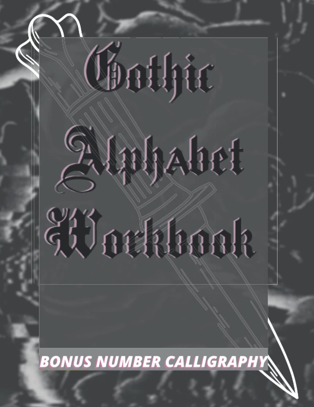 Gothic Alphabet Workbook BONUS NUMBER CALLIGRAPHY: Handwriting Practice Book Typography | (Learn, Guide, Develop) | 8,5 x 11 in (GOTHIC/BLACKLETTER/OLD ENGLISH CALLIGRAPHY HANDLETTERING)